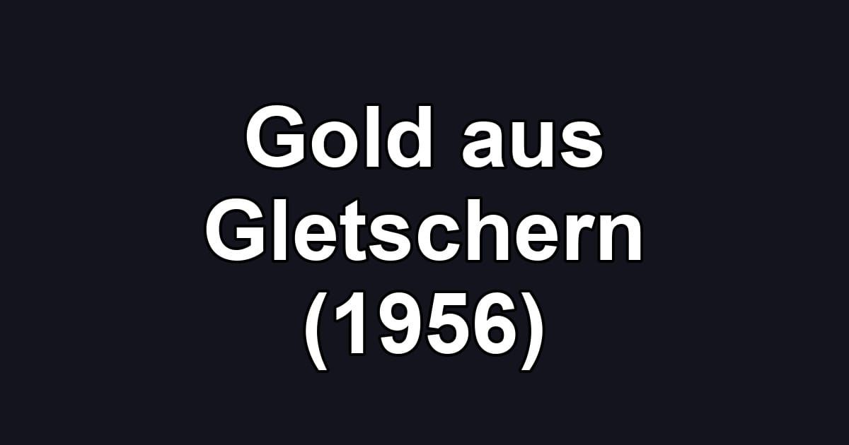 Gold aus Gletschern (1956)