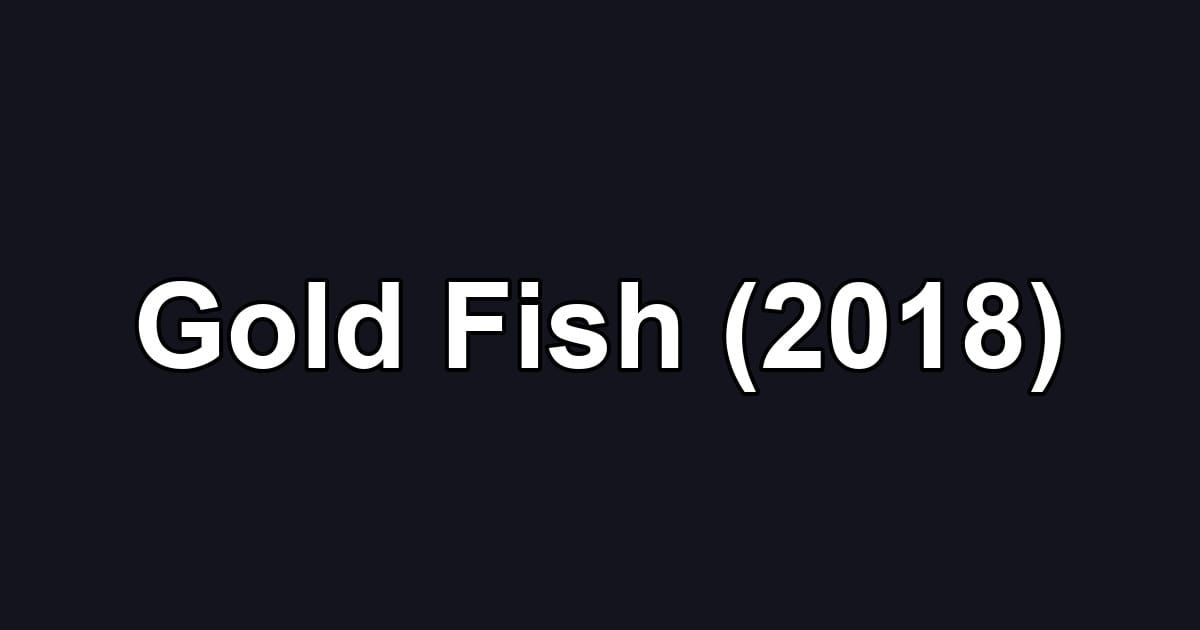 Gold Fish (2018)