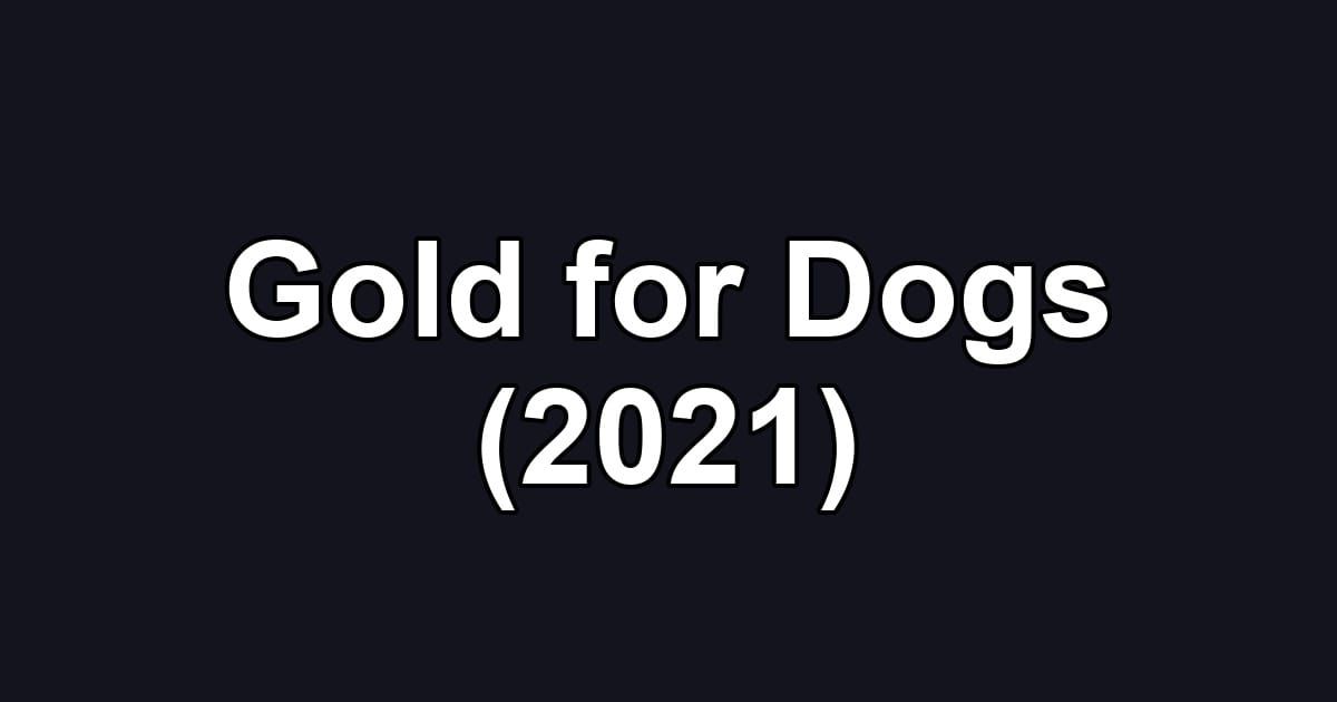 Gold for Dogs (2021)
