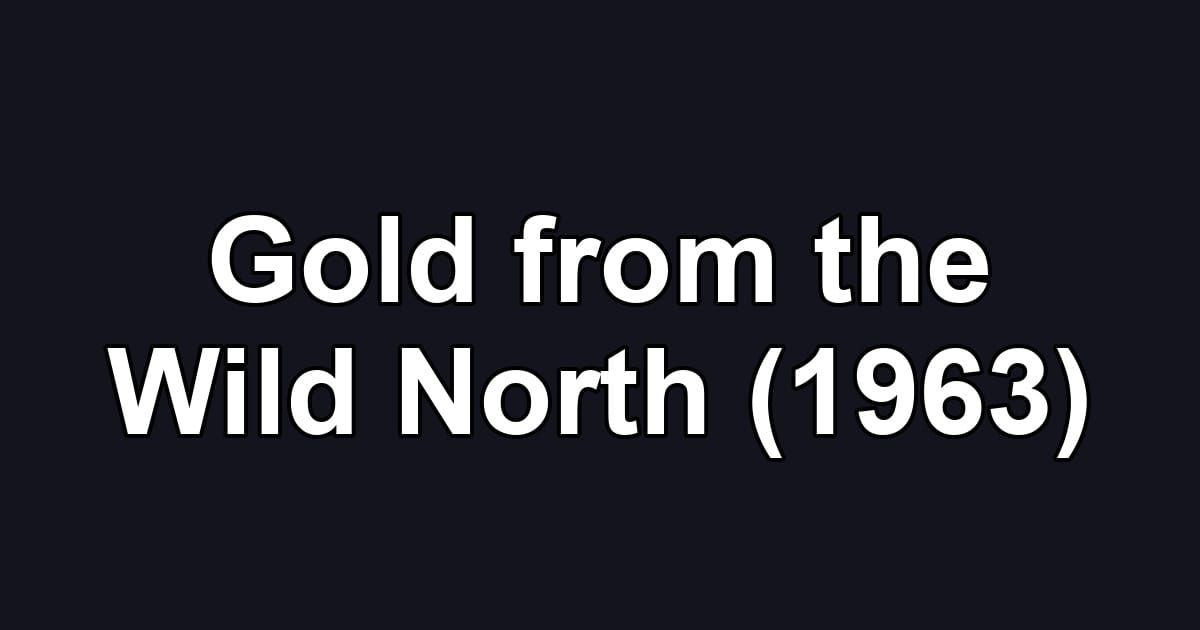 Gold from the Wild North (1963)