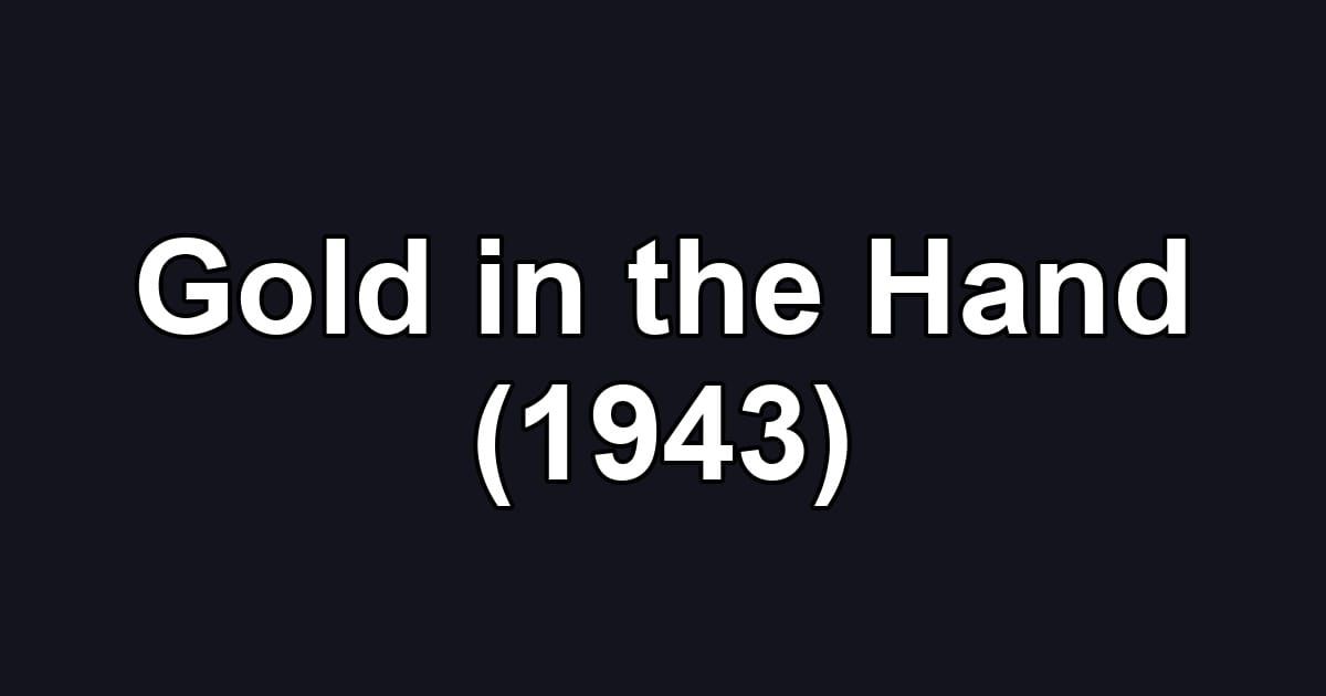 Gold in the Hand (1943)