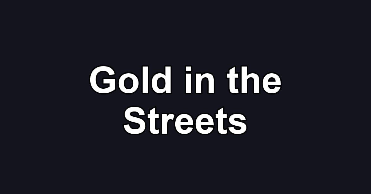 Gold in the Streets