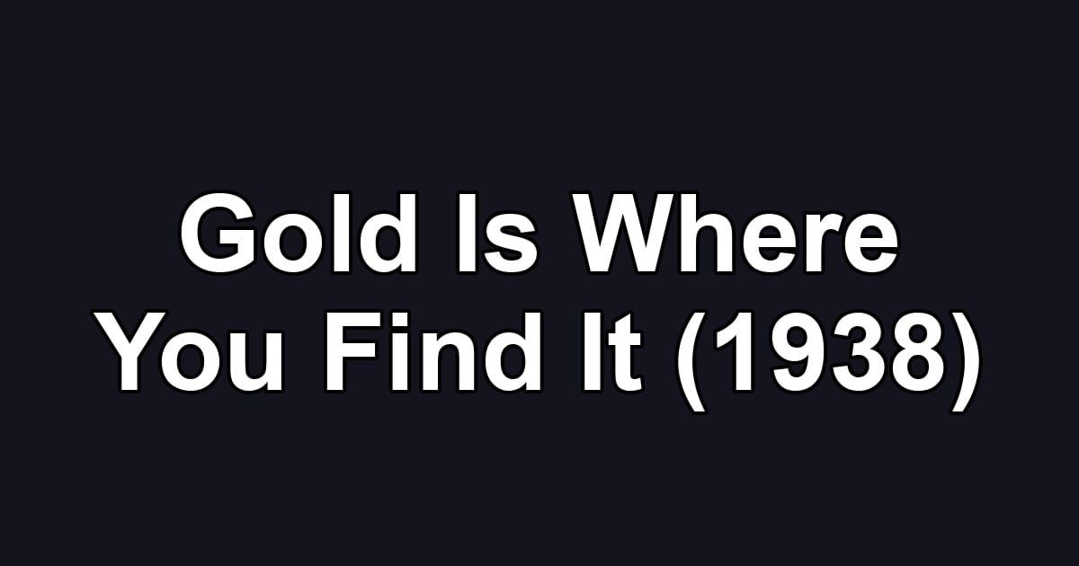 Gold Is Where You Find It (1938)