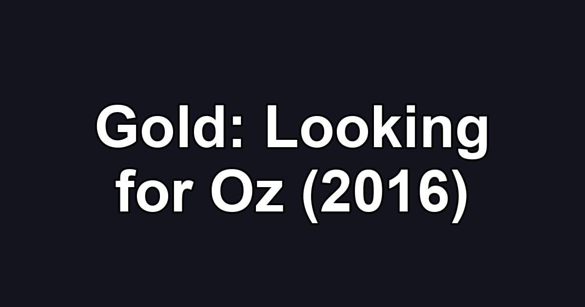 Gold: Looking for Oz (2016)