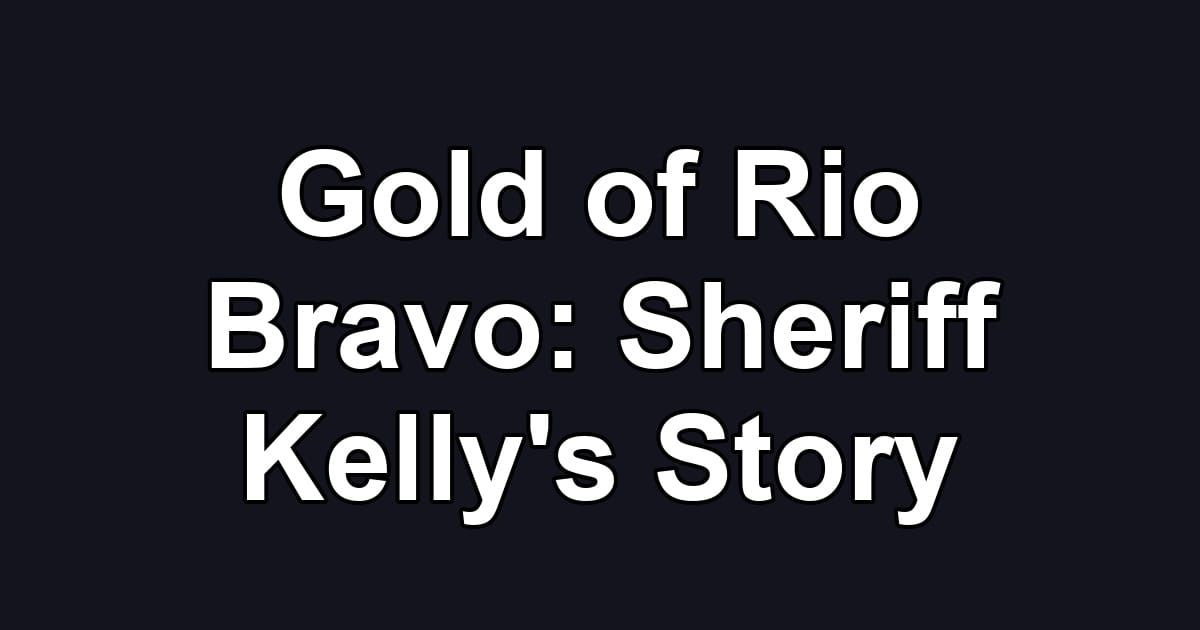 Gold of Rio Bravo: Sheriff Kelly's Story