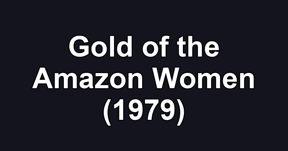 Gold of the Amazon Women (1979)