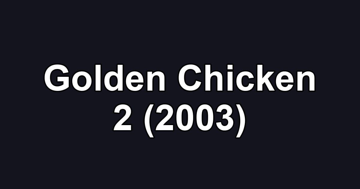 Golden Chicken 2 (2003)
