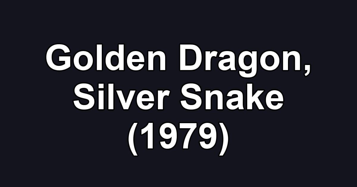 Golden Dragon, Silver Snake (1979)