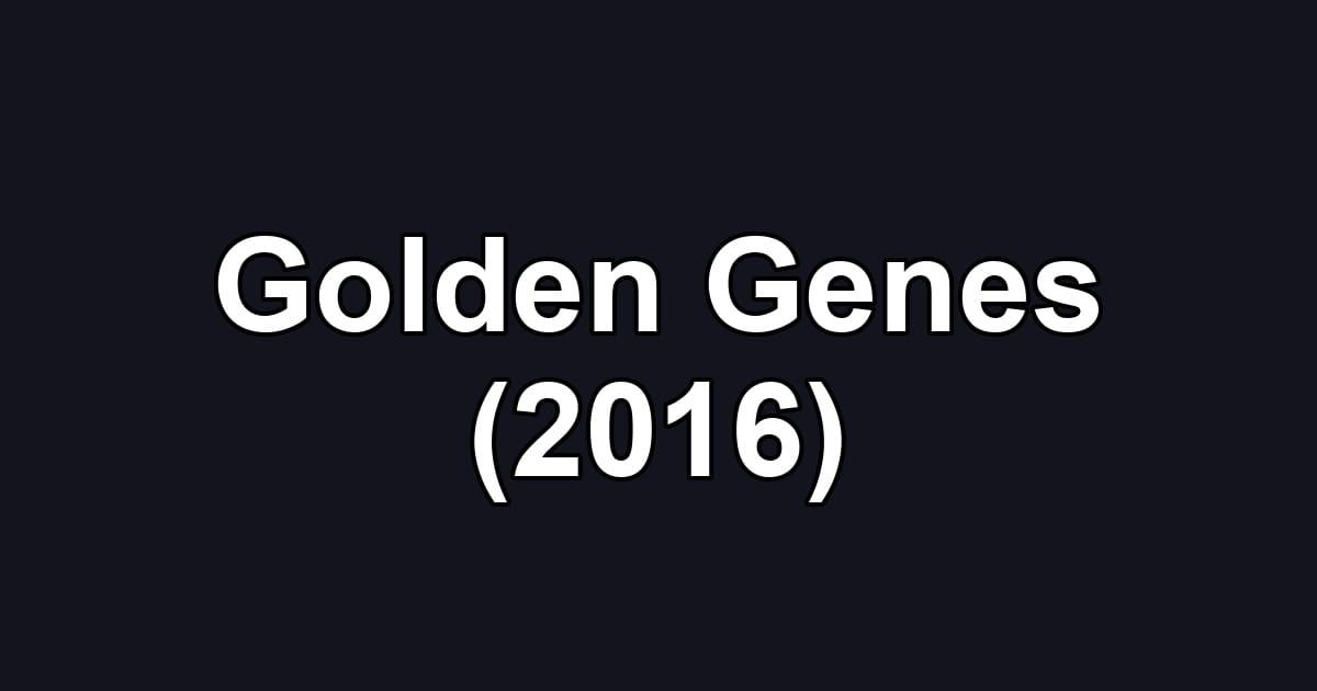 Golden Genes (2016)