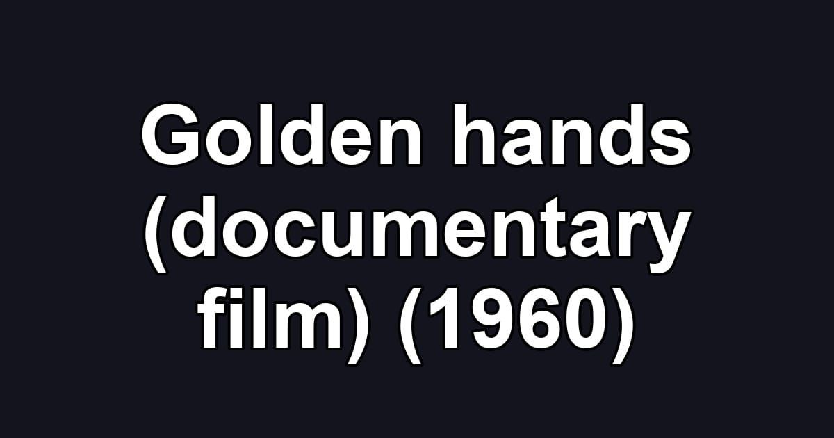 Golden hands (documentary film) (1960)