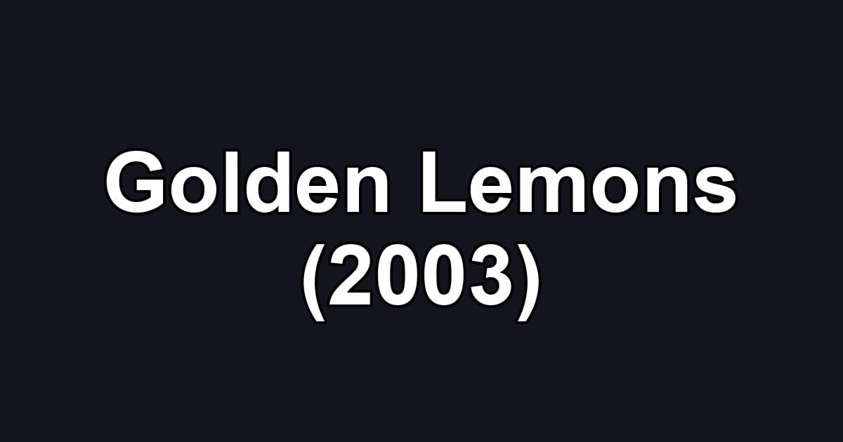 Golden Lemons (2003)