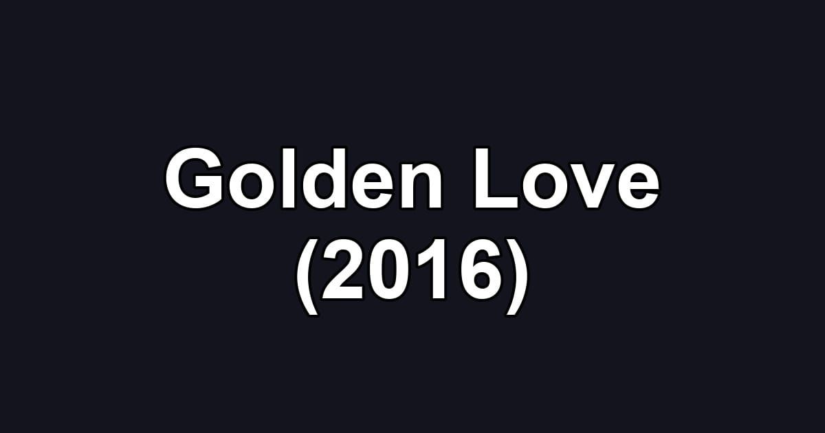 Golden Love (2016)