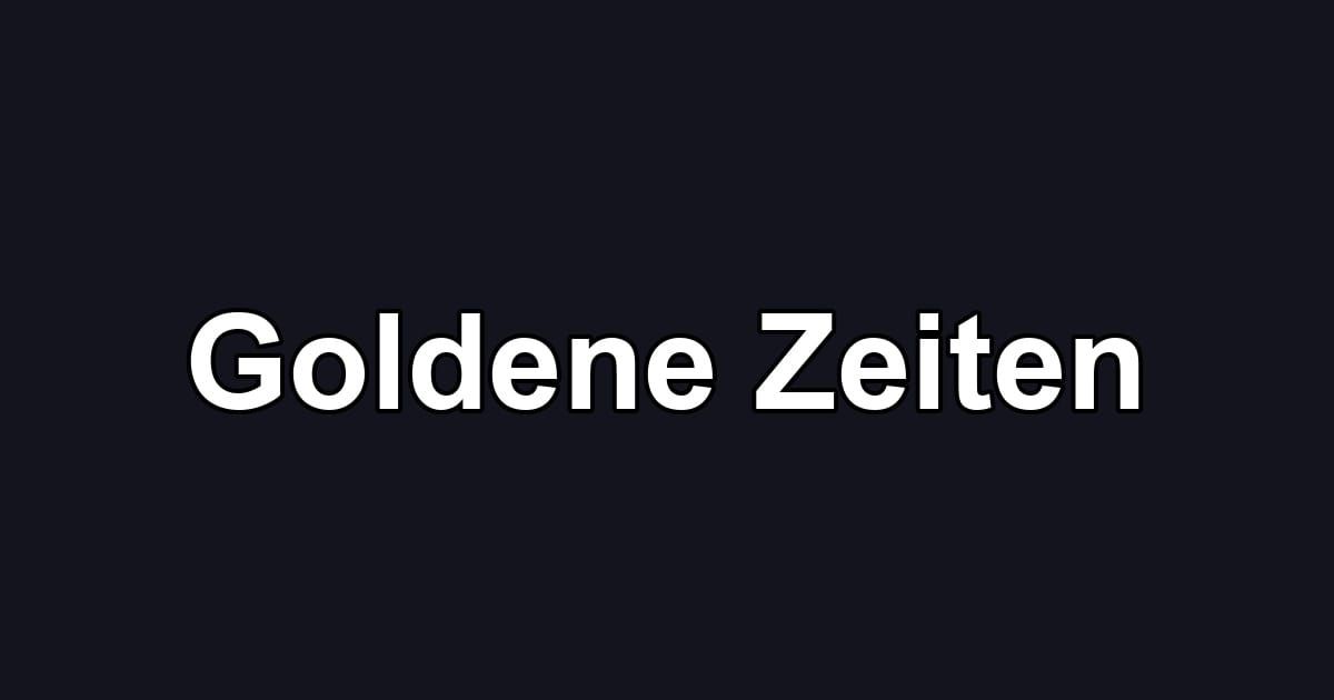 Goldene Zeiten