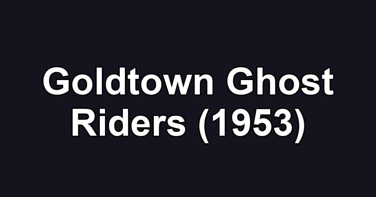 Goldtown Ghost Riders (1953)