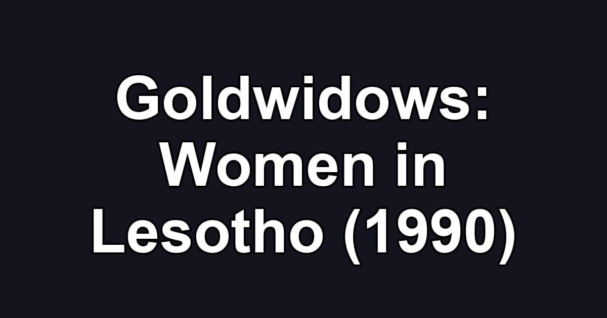 Goldwidows: Women in Lesotho (1990)