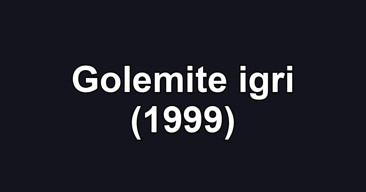 Golemite igri (1999)
