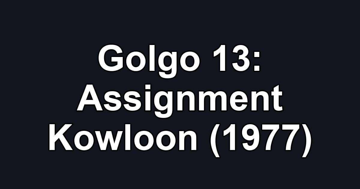 Golgo 13: Assignment Kowloon (1977)