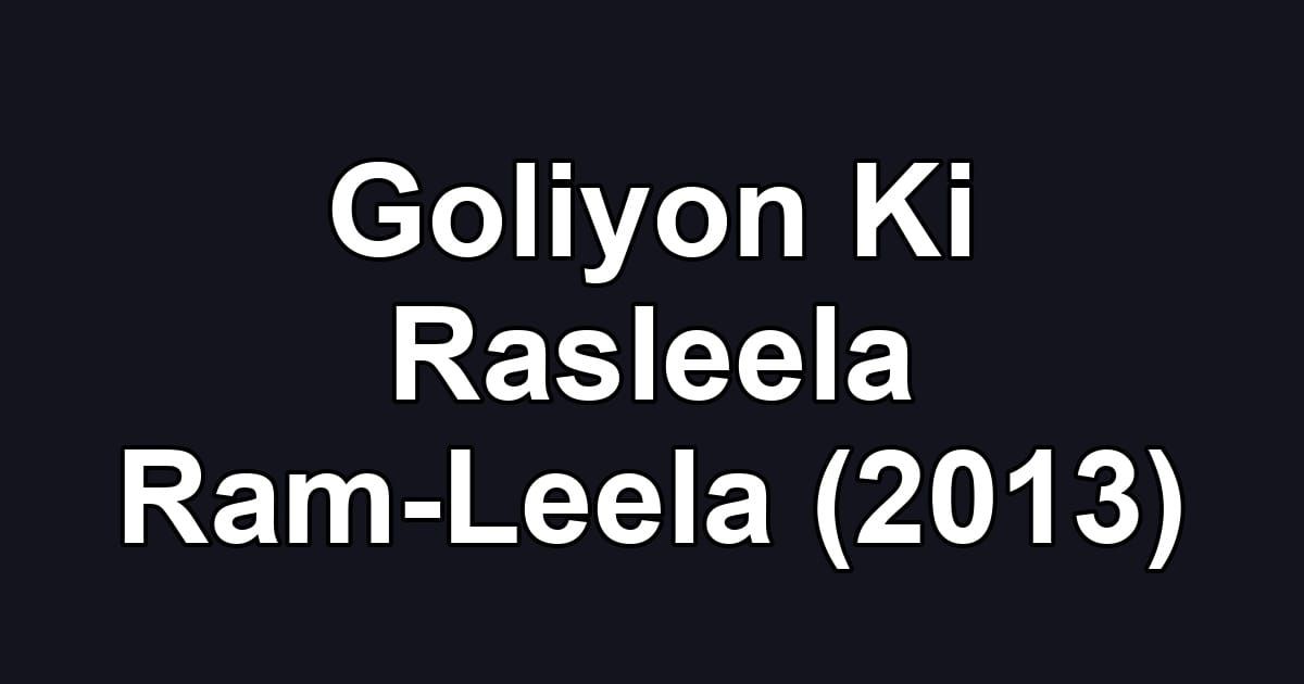 Goliyon Ki Rasleela Ram-Leela (2013)