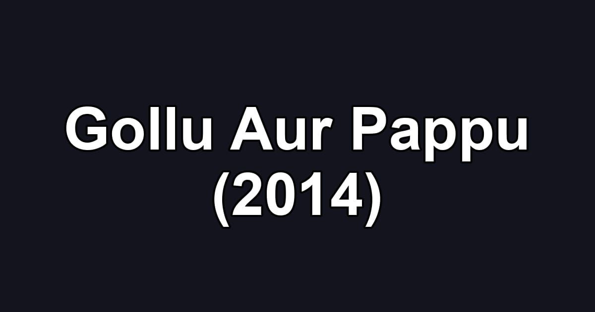 Gollu Aur Pappu (2014)