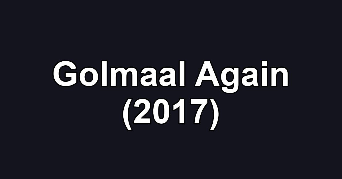Golmaal Again (2017)