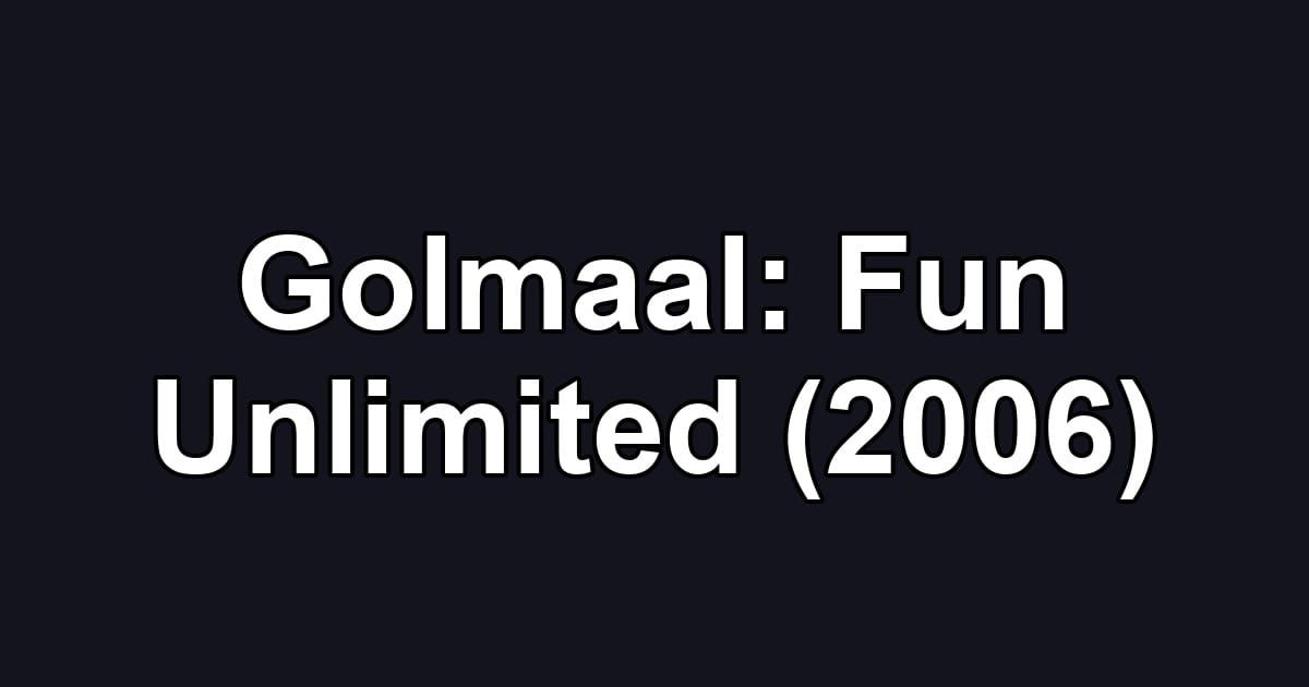 Golmaal: Fun Unlimited (2006)