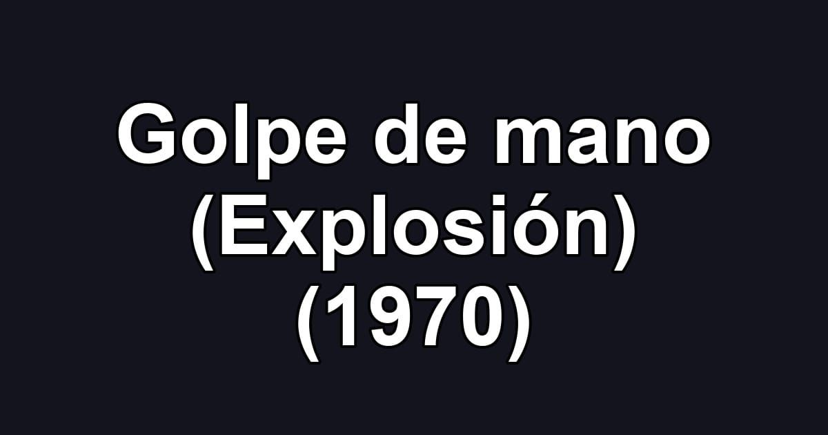 Golpe de mano (Explosión) (1970)