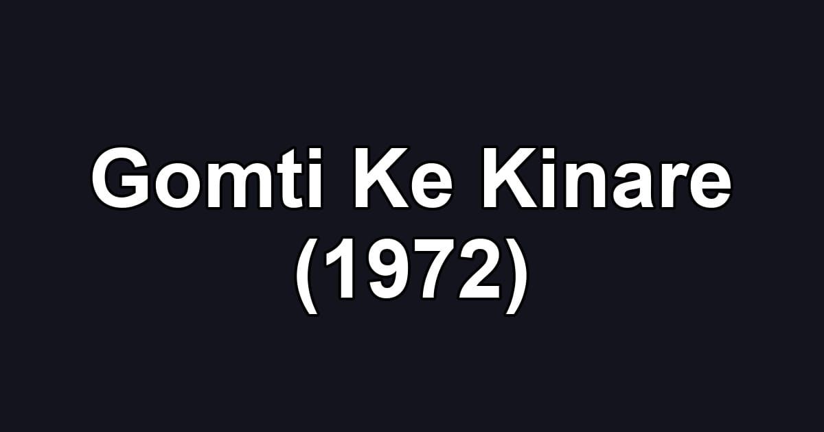 Gomti Ke Kinare (1972)