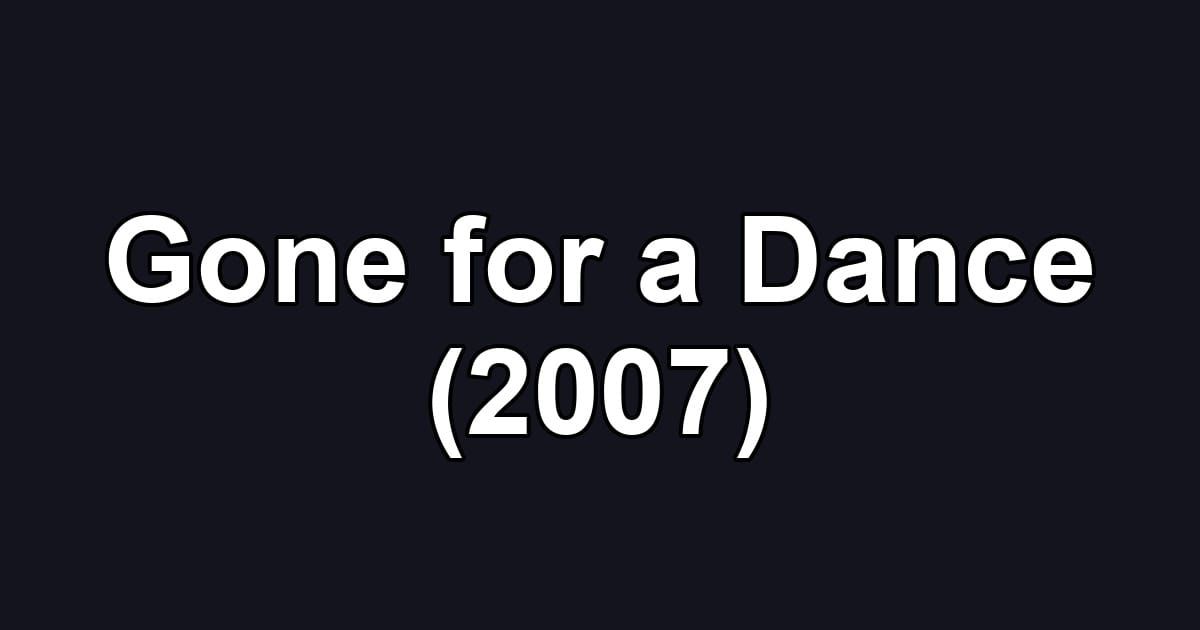 Gone for a Dance (2007)