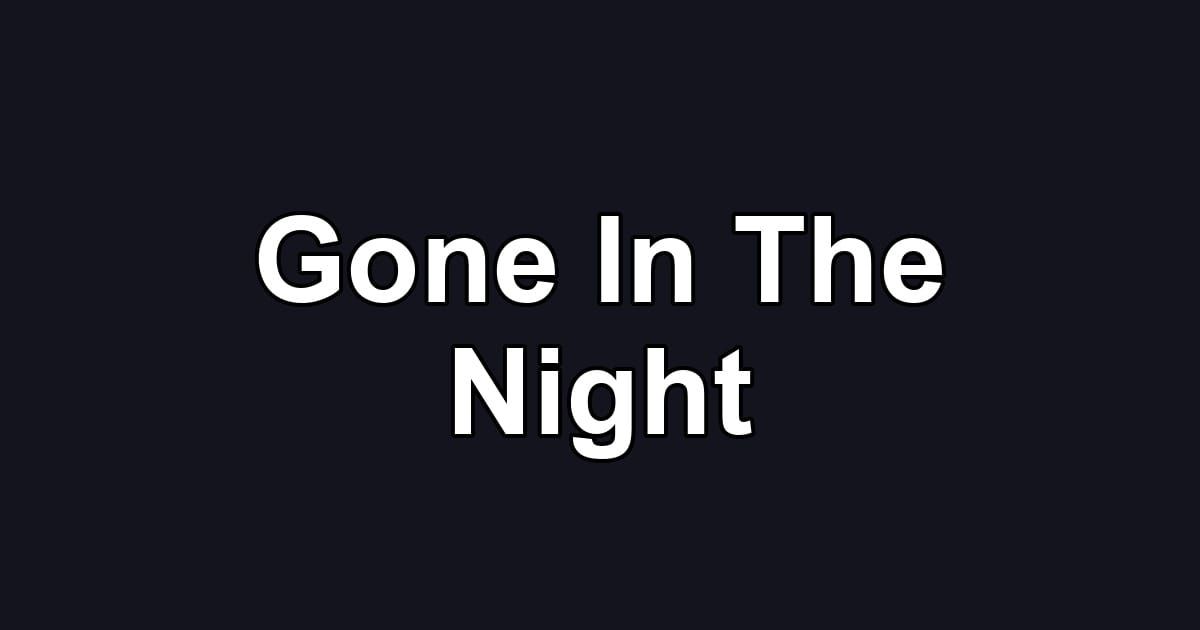 Gone In The Night