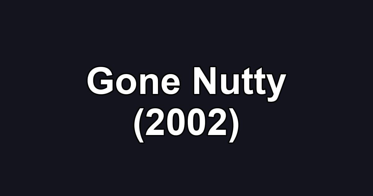 Gone Nutty (2002)