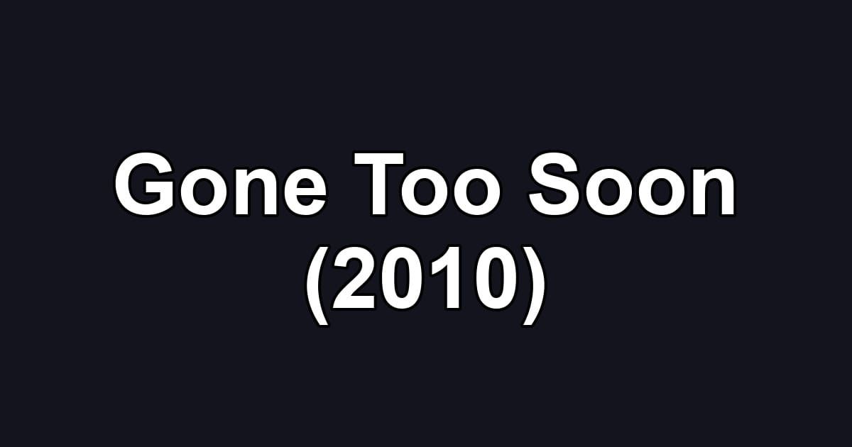 Gone Too Soon (2010)