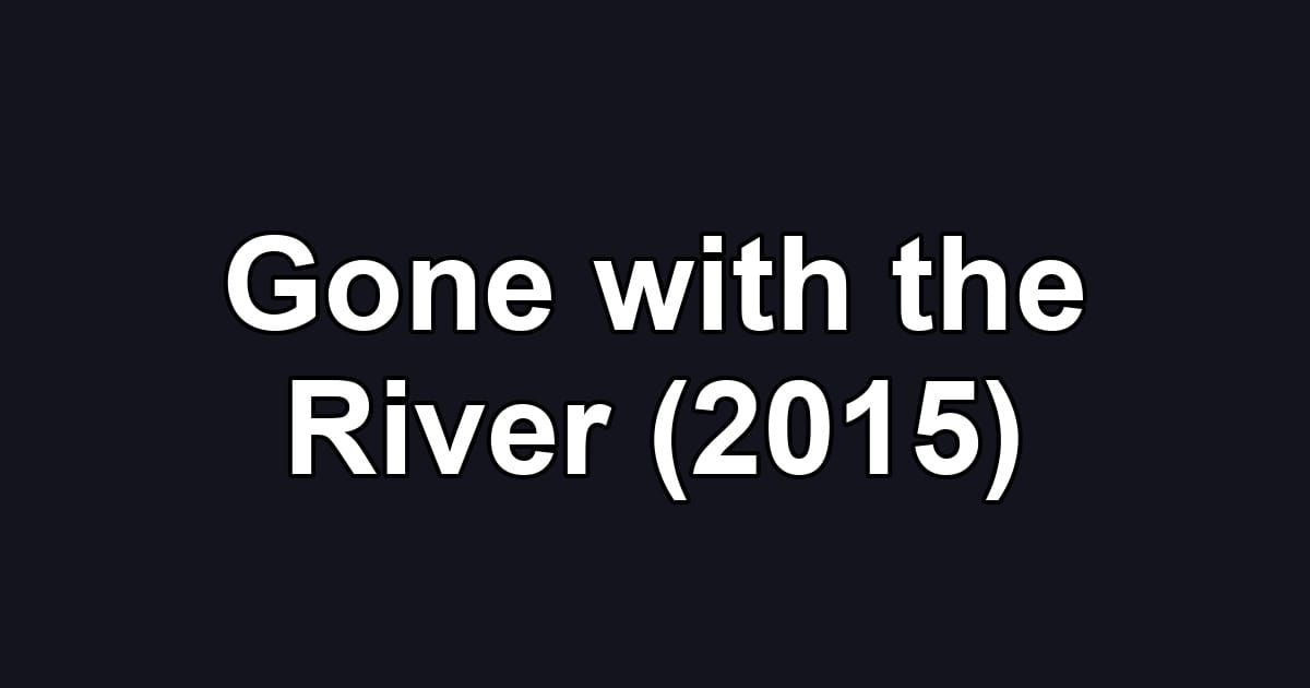 Gone with the River (2015)