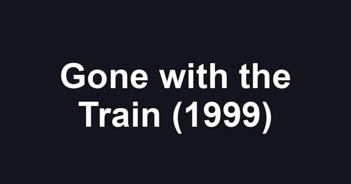 Gone with the Train (1999)