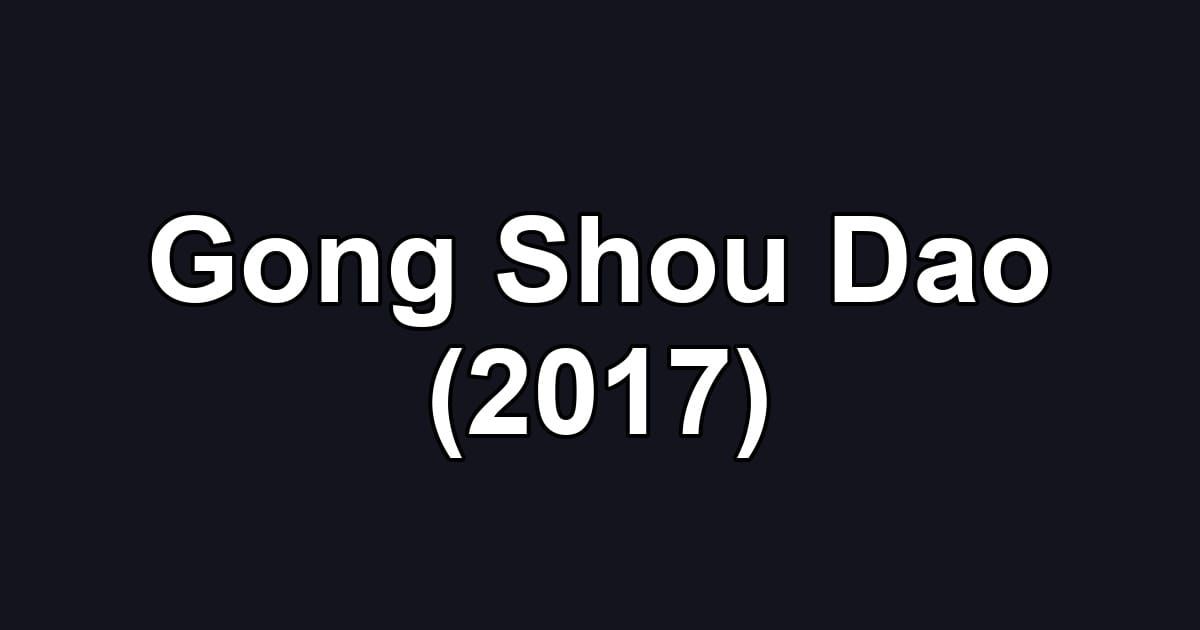 Gong Shou Dao (2017)