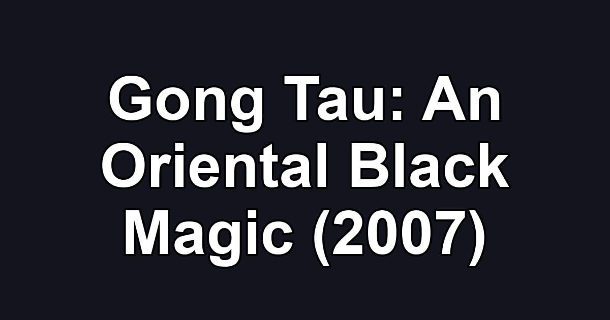 Gong Tau: An Oriental Black Magic (2007)