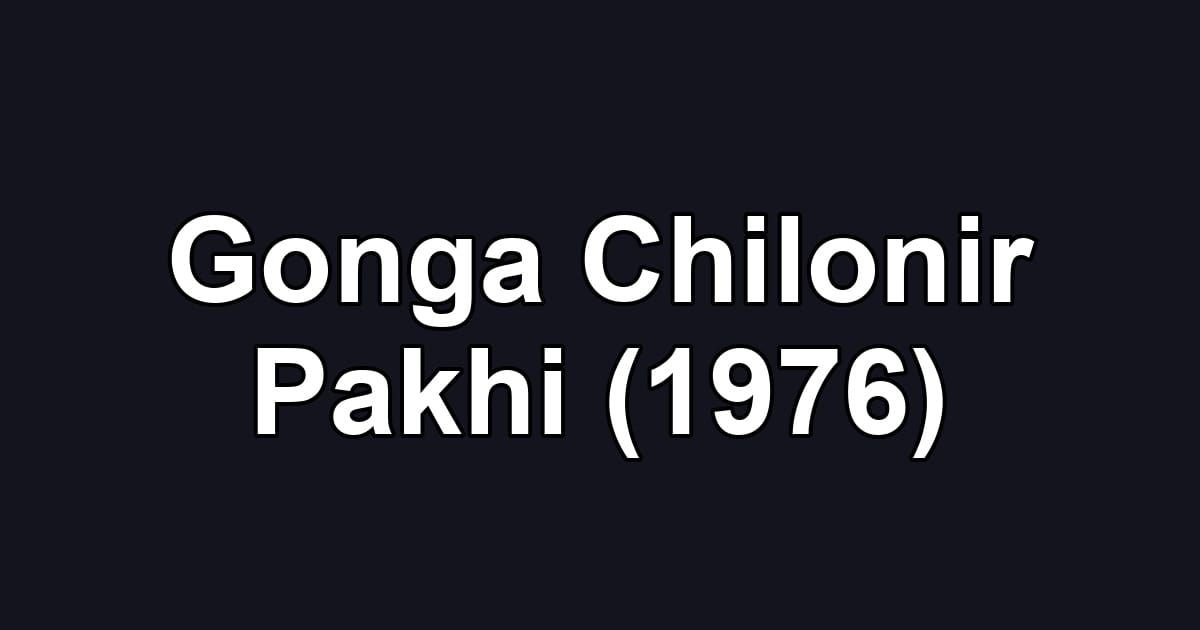 Gonga Chilonir Pakhi (1976)