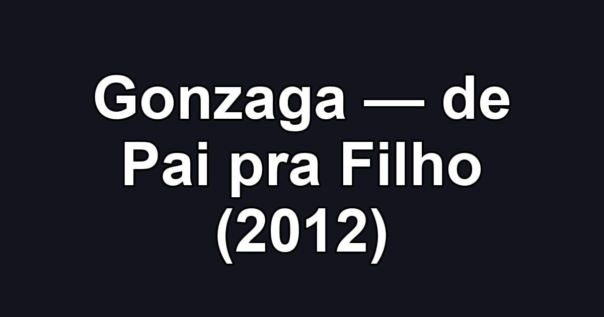 Gonzaga — de Pai pra Filho (2012)
