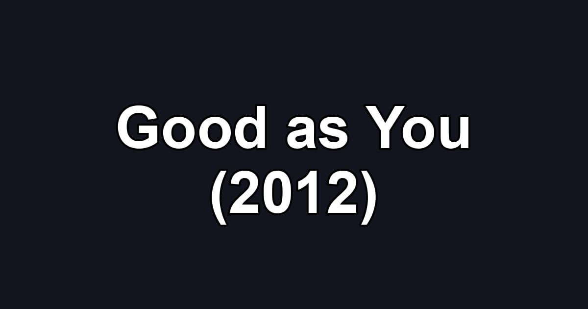 Good as You (2012)