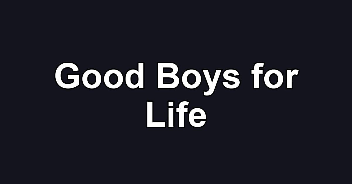 Good Boys for Life