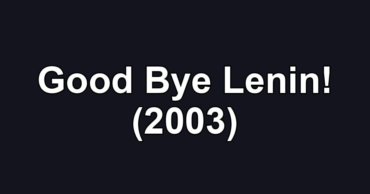 Good Bye Lenin! (2003)