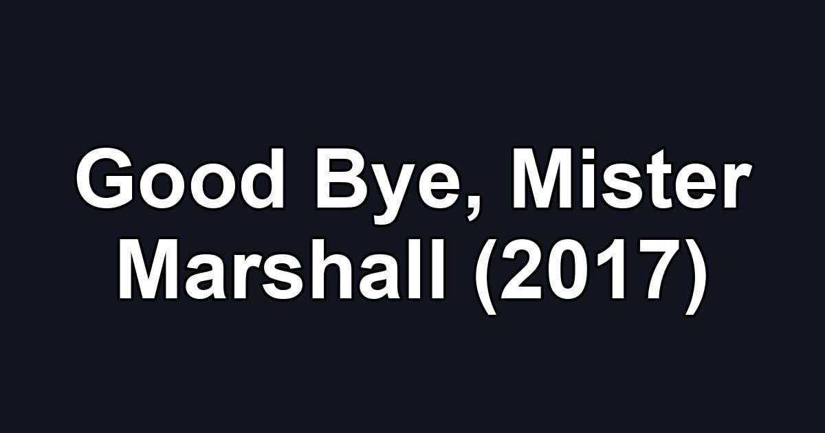 Good Bye, Mister Marshall (2017)