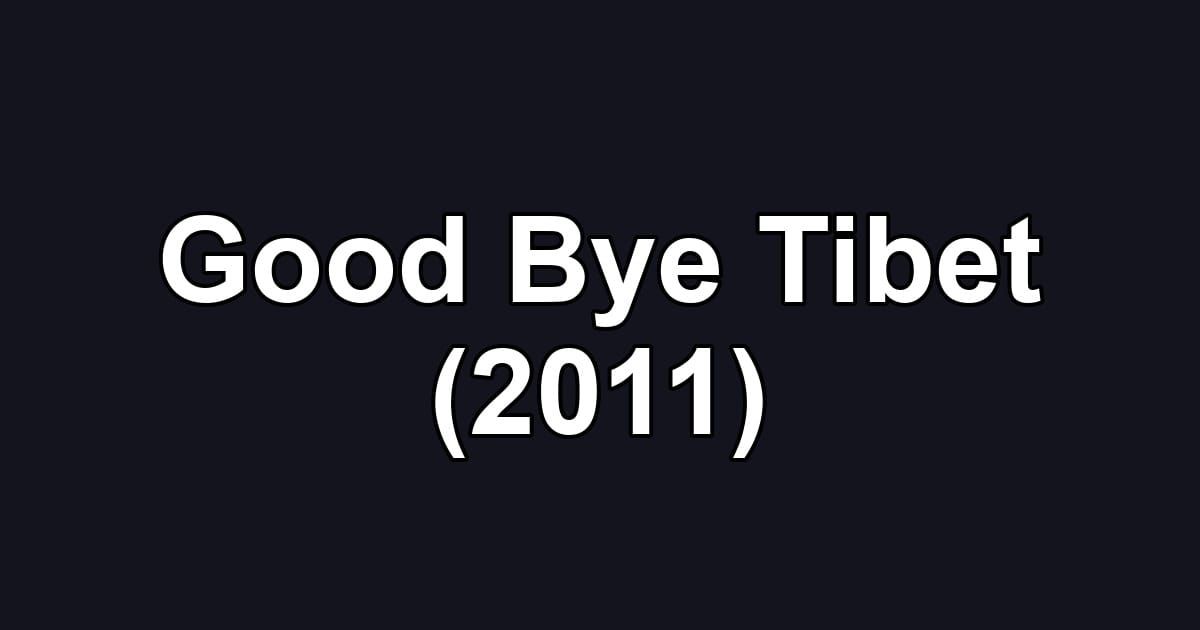 Good Bye Tibet (2011)