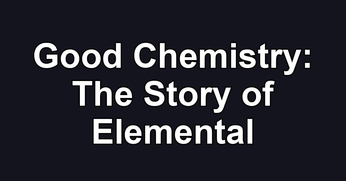 Good Chemistry: The Story of Elemental