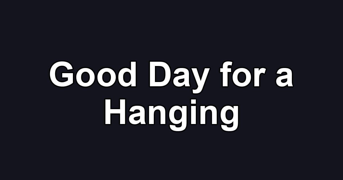 Good Day for a Hanging