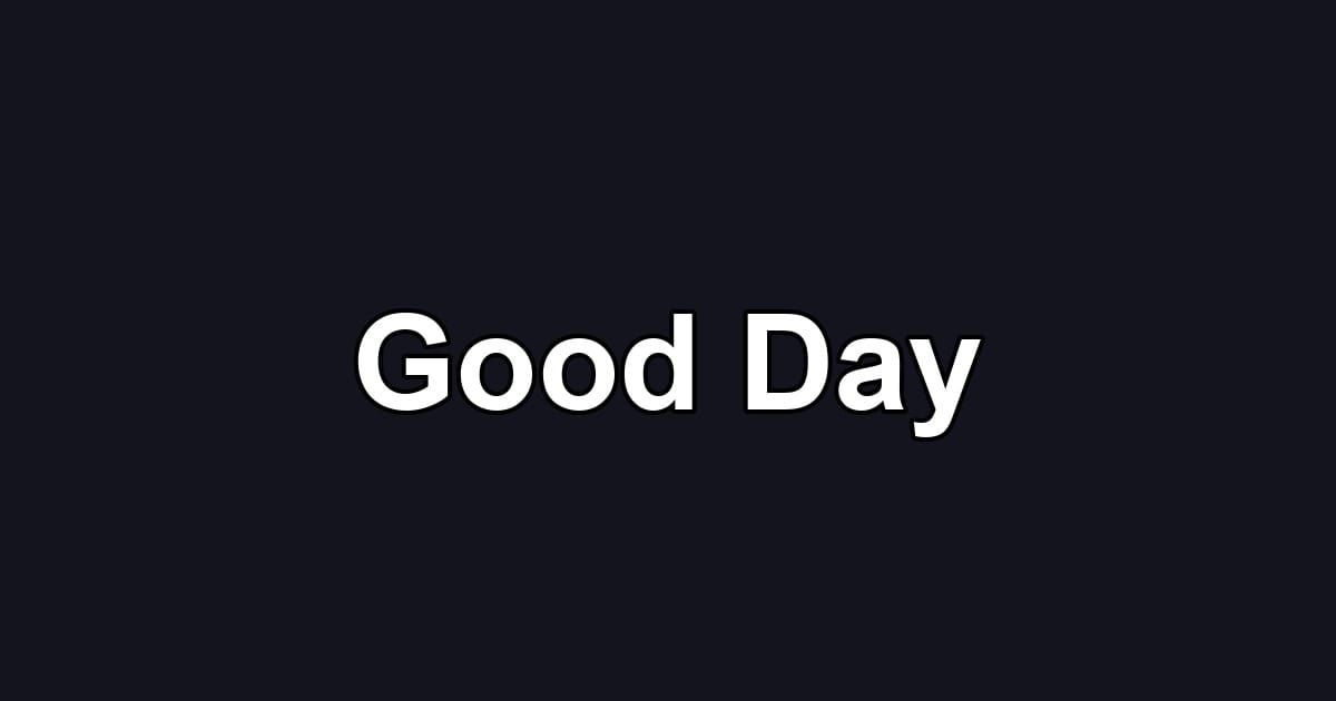 Good Day