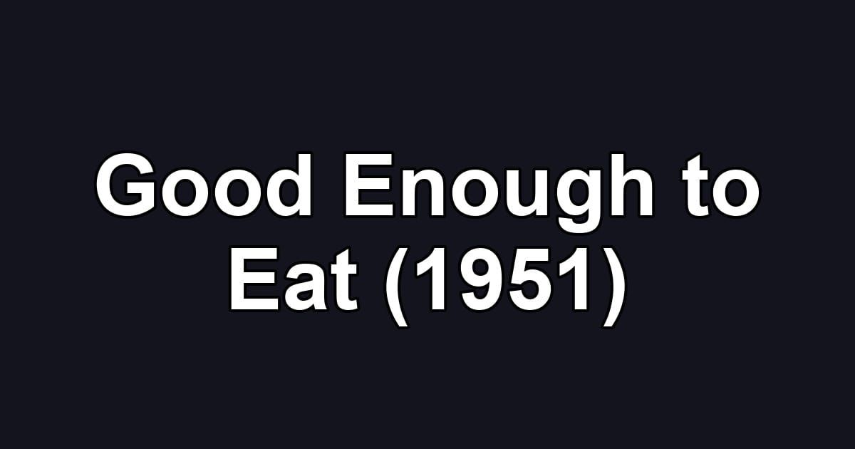 Good Enough to Eat (1951)