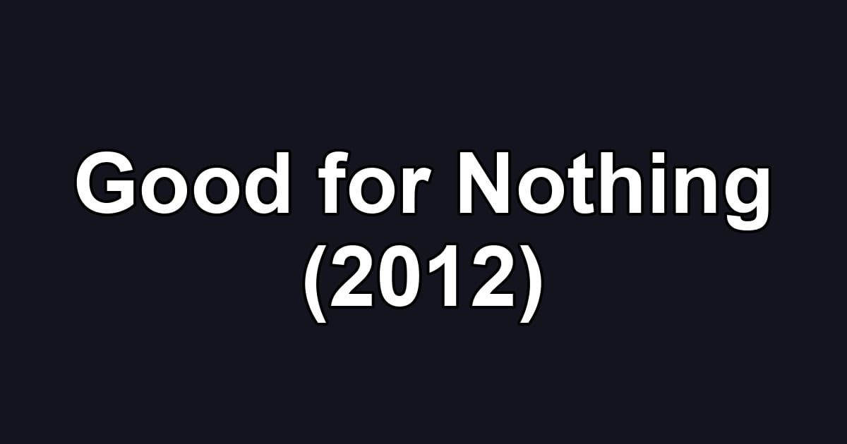 Good for Nothing (2012)