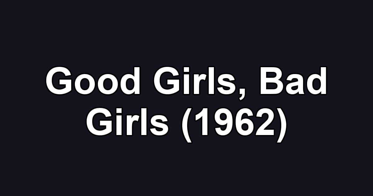 Good Girls, Bad Girls (1962)