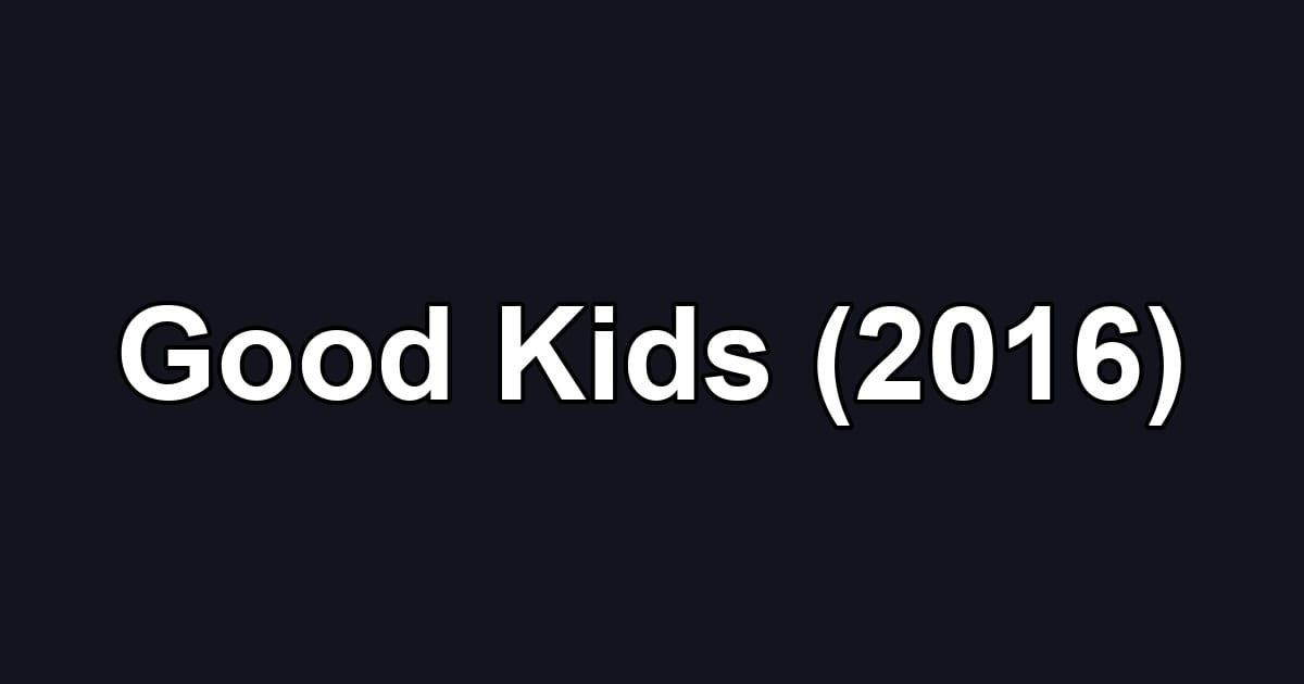 Good Kids (2016)