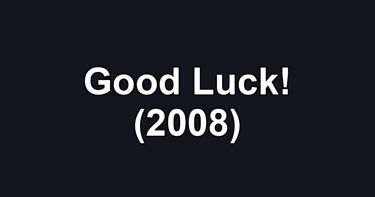 Good Luck! (2008)